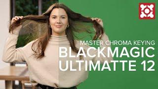 Master Chroma Keying with Blackmagic Ultimatte 12