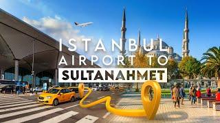 Istanbul Airport to Sultanahmet Blue Mosque - Bus, Taxi, Metro, HavaIst.