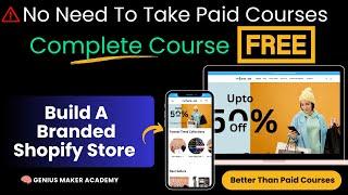 Complete Shopify Branded Store Creation Course (FREE) - Better than paid courses