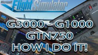 Microsoft Flight Simulator | G3000 - G1000 - GTN750 | How I Do It