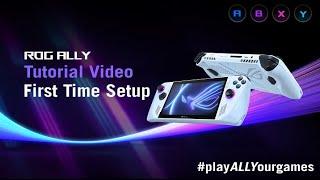 ROG Ally Tutorial Video - First Time Setup Tutorial