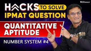 Number System - Quantitative Aptitude | Best Hacks to Solve IPMAT & BBA Entrance Exam Questions | #4