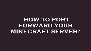 How to port forward your minecraft server?