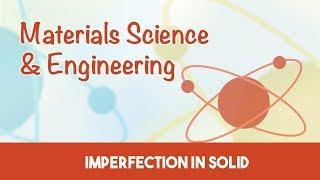 AMIE Exam Lectures- Material Science & Engineering | Introduction | Imperfection In Solid | 4.1