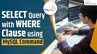 MySQL Select Query with Where Clause Complete Tutorial