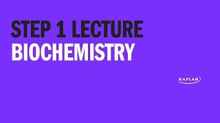 USMLE Step 1 Lecture: Biochemistry with Dr. Brooks | Kaplan Medical