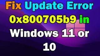 How to fix Windows update error 0x800705b9 windows 10 or 11