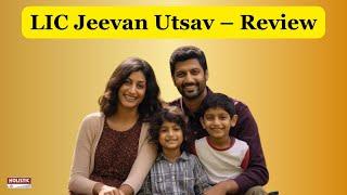 LIC Jeevan Utsav – Complete Analysis and Review |Holistic Investment