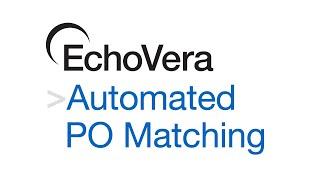 Automated 2 & 3 Way PO Matching for the ERP - EchoVera