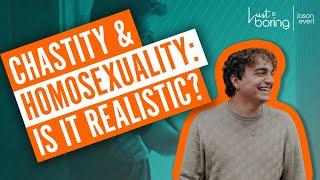 Chastity & Homosexuality: Is it realistic?