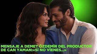 Message to Demet Özdemir of Can Yaman's producer: "If you don't come ..."