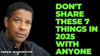 Don't share these 7 things with anyone in 2025 Motivational speech Denzel Washington