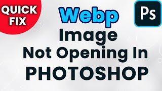 How to open a webp file in photoshop