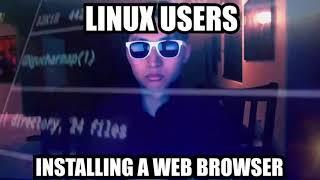 Linux users installing a web browser meme