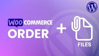 UPLOAD FILE WITH ORDER in WooCommerce WordPress | Easy WooCommerce Order Customization