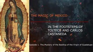 Episode 1. THE MAGIC OF MEXICO: IN THE FOOTSTEPS OF TOLTECS AND CASTANEDA. See description.