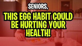 Seniors! Common Mistakes That Make Eggs Harmful to Your Longevity [senior health, for the elderly]