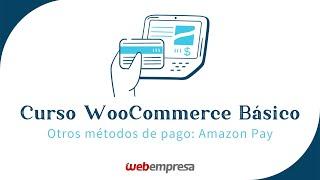 Curso de WooCommerce básico   - Otros métodos de pago - Amazon Pay