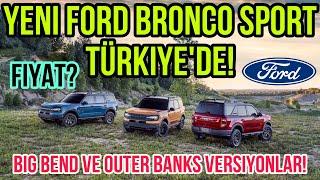 Yeni Ford Bronco Sport TÜRKİYE’de! Fiyat? Big Bend ve Outer Banks Donanımlar!