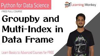 Groupby and Multi-Index in Data Frame || Lesson 1.11 || Python for Data Science || Learning Monkey |