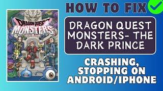 Fix DRAGON QUEST MONSTERS: The Dark Prince Keeps Crashing, Stopping, Not Working On Android/iPhone