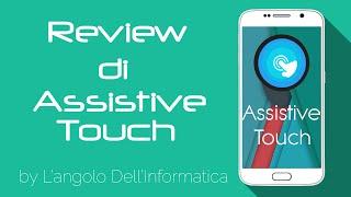 [Android] Review di Assistive Touch - Fai ciò che vuoi il più velocemente possibile