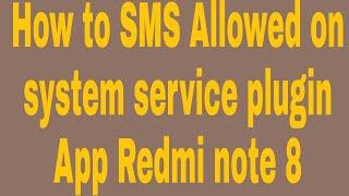 How to SMS Allowed on system service plugin App Redmi note 8