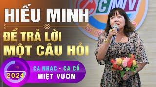 Ca Nhạc Ca Cổ Miệt Vườn - Để Trả Lời Một Câu Hỏi - Hiếu Minh (Thứ Bảy 22/06/2024)