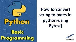 How to convert string to bytes in python-using Bytes()