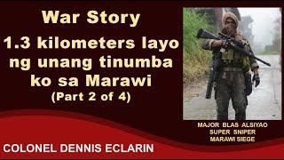 War Story: 1.3 kilometers ang layo ng unang tinumba ko sa Marawi, Part 2 of 4