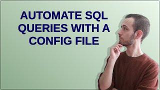 Automate SQL Queries with a Config File