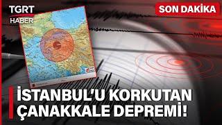 Çanakkale'de Korkutan 4,9'luk Deprem! İstanbul ve Çevresinde Hissedildi - TGRT Haber