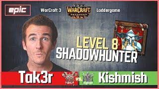Level 8 SHADOWHUNTER! - "Tak3r vs Kishmish" - EPIC Orc vs Nightelf -  Warcraft 3 Reforged Ladder