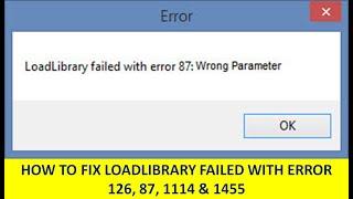 How To Fix Loadlibrary Failed With Error 126, 87, 1114 & 1455