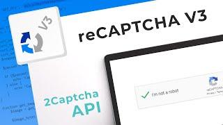 reCAPTCHA V3 Solving Service. How to bypass reCaptcha V3 with 2Captcha API