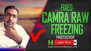 How to Fix Camera Raw Filter Freezing Photoshop 2017- Finally Fixed