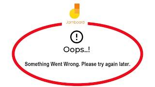 Fix Jamboard Apps Oops Something Went Wrong Error Please Try Again Later Problem Solved