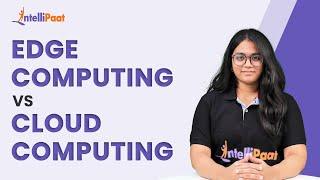 Edge Computing Vs. Cloud Computing - Key Differences to Know | Intellipaat