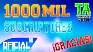 Ya Somos 1K Subscriptores GRACIAS  - TutorialesAlberto - Mayo 2015