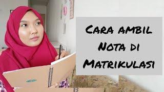 MATRIKULASI SERIES EP 3: Cara I ambil nota di Matrikulasi