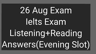 26 August 2023 Ielts Exam Listening/Reading Answers | Evening Slot