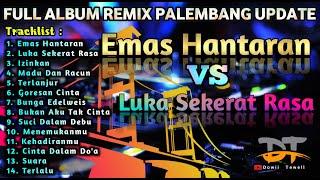 FULL ALBUM EMAS HANTARAN, LUKA SEKERAT RASA REMIX PALEMBANG