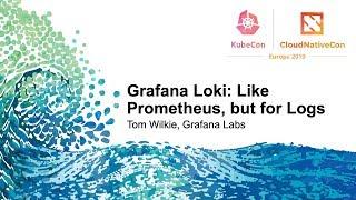 Grafana Loki: Like Prometheus, But for logs. - Tom Wilkie, Grafana Labs