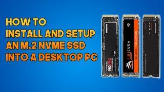 How To Install And Setup An M.2 NVMe SSD Into A PC- Full Guide