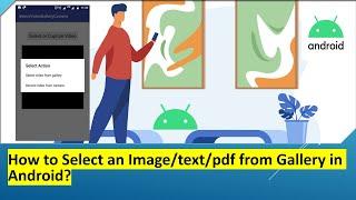 How to Select an Image or pdf or text  from Gallery in Android?