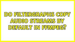 Do filtergraphs copy audio streams by default in FFMpeg?