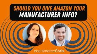 Should you give Amazon your Manufacturer Info?