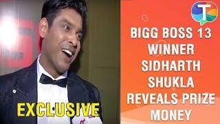 Bigg Boss 13 winner Sidharth Shukla exclusively reveals PRIZE MONEY, calls Shehnaaz FRIEND & more