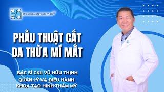 PHẪU THUẬT CẮT DA THỪA MÍ MẮT | UMC | Bệnh viện Đại học Y Dược TPHCM