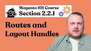 Magento 101 | 2.2.1: Routes and Layout Handles